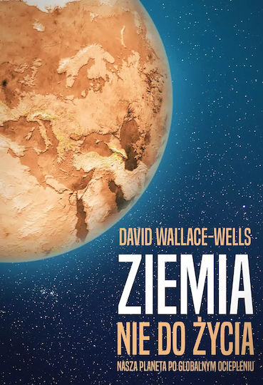 Ziemia Nie Do Życia. Nasza Planeta Po Globalnym Ociepleniu