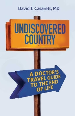 Undiscovered Country: A Doctor's Travel Guide To The End Of Life David Casarett Health Communications Undiscovered Country: A Doctor's Travel Guide To The End Of Life David Casarett Health Communications