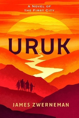 Uruk: A Novel Of The First City James Zwerneman Diversion Books