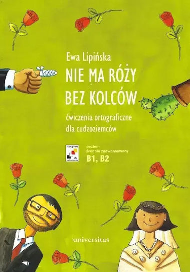 Nie Ma Róży Bez Kolców. Ćwiczenia Ortograficzne Dla Cudzoziemców (b1, B2)