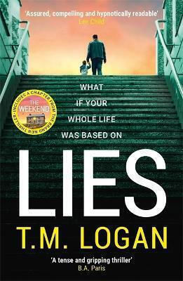 Lies: From The Author Of Netflix Hit The Holiday, A Gripping Thriller Guaranteed To Keep You Up All Night T.m. Logan Bonnier Books Ltd Lies: From The Author Of Netflix Hit The Holiday, A Gripping Thriller Guaranteed To Keep You Up All Night T.m. Logan Bonnier Books Ltd