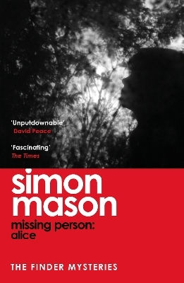 Missing Person: Alice: A Twisty, Pathological Thriller Beginning The Finder Mysteries Simon Mason Riverrun Missing Person: Alice: A Twisty, Pathological Thriller Beginning The Finder Mysteries Simon Mason Riverrun