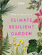 Rhs What To Grow For A Climate Resilient Garden Practical Advice For Gardeners On Plants That Can Cope In All Climates Dr Amanda Rasmussen