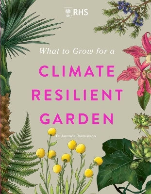 Rhs What To Grow For A Climate Resilient Garden Practical Advice For Gardeners On Plants That Can Cope In All Climates Dr Amanda Rasmussen