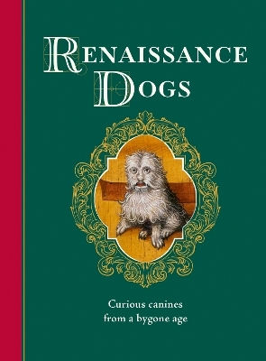 Renaissance Dogs: Curious Canines From A Bygone Age Professor Taylor Wagmore Greenfinch