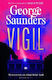 Vigil: From The Booker Prize-winning Author Of ‘lincoln In The Bardo’ George Saunders Bloomsbury Publishing Plc
