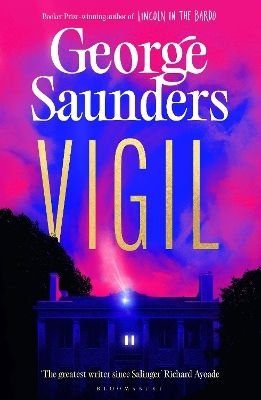 Vigil: From The Booker Prize-winning Author Of ‘lincoln In The Bardo’ George Saunders Bloomsbury Publishing Plc