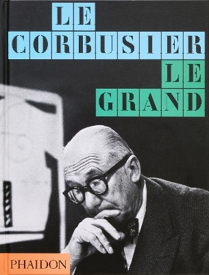 Le Corbusier: Le Grand Jean-louis Cohen Phaidon Press Ltd