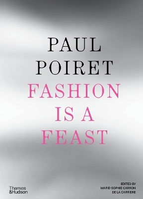Paul Poiret: Fashion Is A Feast Marie-sophie Carron De La Carrière Thames & Hudson Ltd