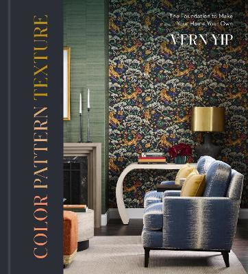 Color Pattern Texture: The Foundation To Make Your Home Your Own Vern Yip Union Square & Co.