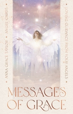 Messages Of Grace Loving Guidance From Your Angels Anna Grace Taylor
