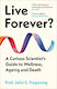 Live Forever?: A Curious Scientist’s Guide To Wellness, Ageing And Death Prof. John S. Tregoning Oneworld Publications