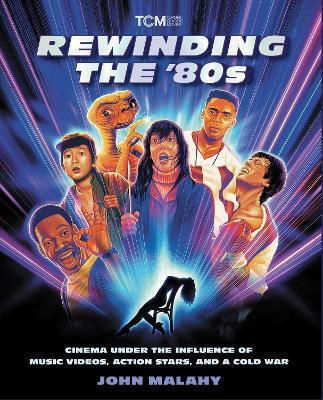 Rewinding The ’80s: Cinema Under The Influence Of A Cold War, Action Stars, And Music Videos John Malahy Running Press Adult Rewinding The ’80s: Cinema Under The Influence Of A Cold War, Action Stars, And Music Videos John Malahy Running Press Adult