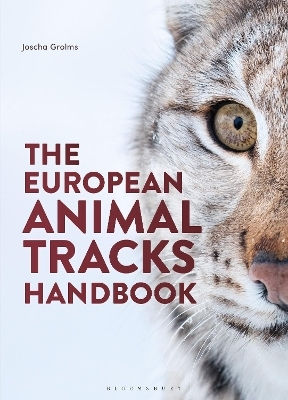 The European Animal Tracks Handbook Joscha Grolms Bloomsbury Wildlife