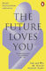The Future Loves You: How And Why We Should Abolish Death Dr Ariel Zeleznikow-johnston Penguin