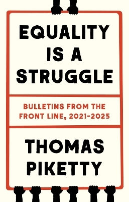 Equality Is A Struggle: Bulletins From The Front Line, 2021-2025 Thomas Piketty Yale University Press