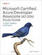 Microsoft Certified Azure Developer Associate (az-204) Study Guide: In-depth Guidance And Practice Adoro Nwodo O'reilly Media