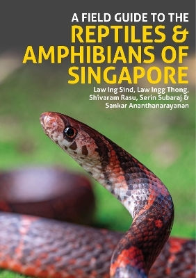 A Field Guide To The Reptiles And Amphibians Of Singapore Sankar Ananthanarayanan John Beaufoy Publishing Ltd