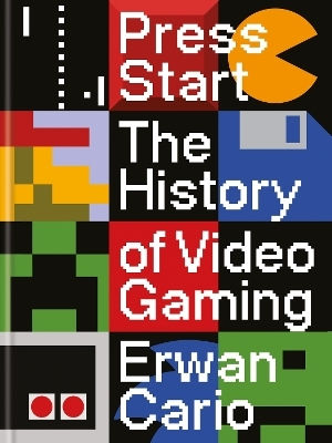 Press Start: The Complete History Of Video Gaming From Mario To Minecraft Erwan Cario Ilex