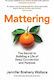 Mattering: The Secret To Building A Life Of Deep Connection And Purpose Jennifer Breheny Wallace William Collins