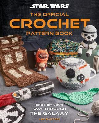 Star Wars The Official Crochet Pattern Book Crochet Your Way Through The Galaxy Leah Parker
