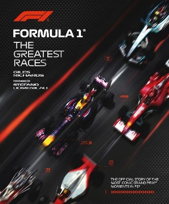 Formula 1 The Greatest Races The Official Story Of The Most Iconic Grand Prix Moments In F1 Giles Richards