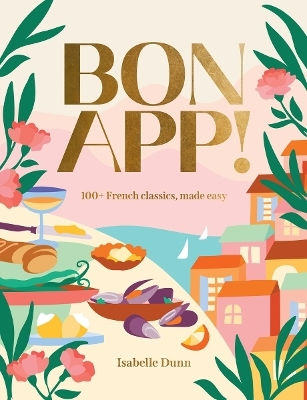 Bon App 100 French Classics Made Easy Isabelle Dunn