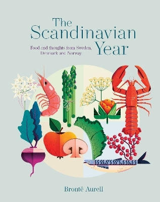 The Scandinavian Year Food And Thoughts From Sweden Denmark And Norway Bronte Aurell Ryland Peters Small Ltd The Scandinavian Year Food And Thoughts From Sweden Denmark And Norway Bronte Aurell Ryland Peters Small Ltd
