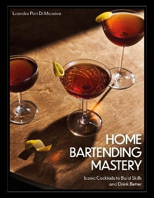 Home Bartending Mastery Iconic Cocktails To Build Skills And Drink Better Leandro Pari Di Monriva U.s
