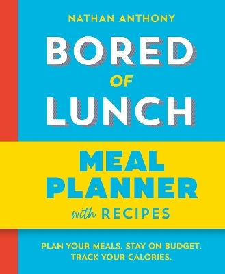 Bored Of Lunch Meal Planner Plan Your Meals Stay On Budget Track Your Calories Nathan Anthony Bored Of Lunch Meal Planner Plan Your Meals Stay On Budget Track Your Calories Nathan Anthony