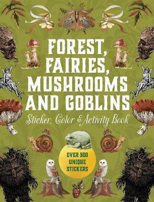 Forest Fairies Mushrooms And Goblins Sticker Color Activity Book Over 500 Unique Stickers Editors Of Inc.,u.s Forest Fairies Mushrooms And Goblins Sticker Color Activity Book Over 500 Unique Stickers Editors Of Inc.,u.s