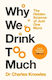 Why We Drink Too Much The Hidden Science Of Just One More Charles Knowles Macmillan