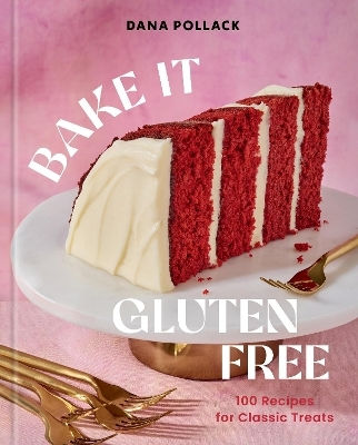 Bake It Gluten Free 100 Recipes For Classic Treats Dana Pollack