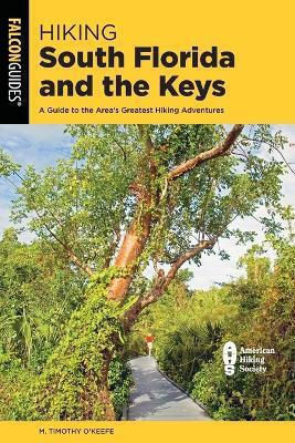 Hiking South Florida And The Keys A Guide To The Area's Greatest Hiking Adventures M Timothy O'keefe