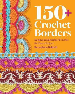 150 Crochet Borders Edgings And Decorative Finishes For Every Project—inspired By Cities Around The World Bernadette Baldelli