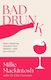 Bad Drunk: How I Found My Freedom From Alcohol - And You Can Too Millie Mackintosh Piatkus Books