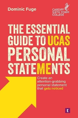 The Essential Guide To Ucas Personal Statements: Create An Attention-grabbing Personal Statement That Gets Noticed Dominic Fuge Trotman Indigo Publishing Limited