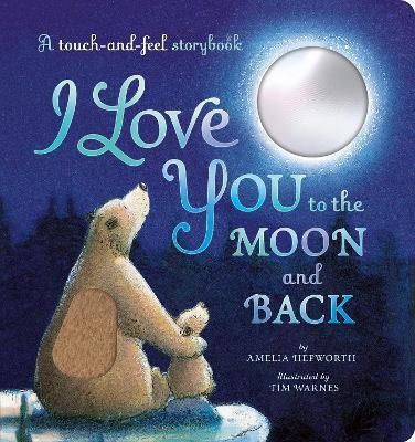 I Love You To The Moon And Back A Touch-and-feel Storybook Amelia Hepworth
