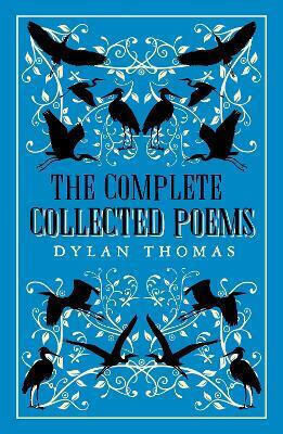 The Complete Poems: The Most Complete Edition Of Dylan Thomas’s Poems Available Alma Classics