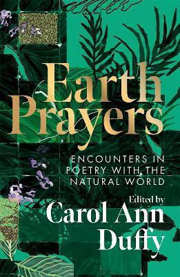 Earth Prayers: Encounters In Poetry With The Natural World Carol Ann Duffy, Dbe Picador