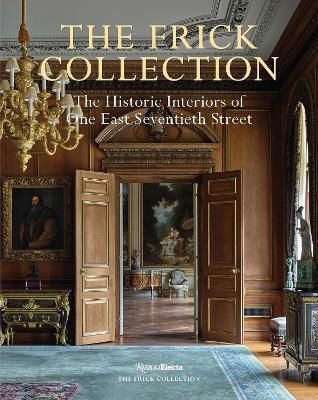 The Frick Collection: The Historic Interiors Miguel Flores-vianna Rizzoli International Publications