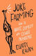 Joke Farming: How To Write Comedy And Other Nonsense Elliott Kalan University Of Chicago Press