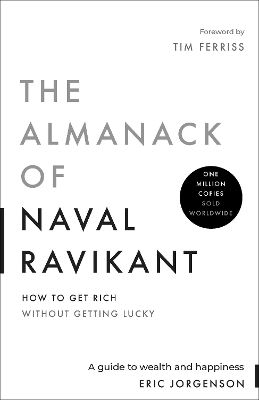 The Almanack Of Naval Ravikant A Guide To Wealth And Happiness Eric Jorgenson The Almanack Of Naval Ravikant A Guide To Wealth And Happiness Eric Jorgenson
