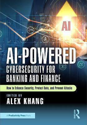 Ai-powered Cybersecurity Banking Finance How To Enhance Security Protect Data Prevent Attacks Ai-powered Cybersecurity For Banking And Finance How To Enhance Security Protect Data And Prevent Attacks