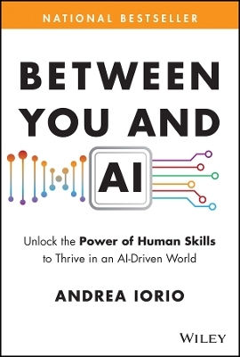 Between You And Ai Unlock The Power Of Human Skills To Thrive In An Ai-driven World Andrea Iorio