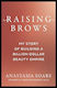 Raising Brows My Story Of Building A Billion-dollar Beauty Empire Anastasia Soare Publishing