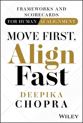 Move First Align Fast Frameworks And Scorecards For Human-ai Alignment Deepika Chopra