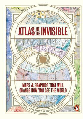 Atlas Of The Invisible: Maps & Graphics That Will Change How You See The World Oliver Uberti Penguin Books Ltd