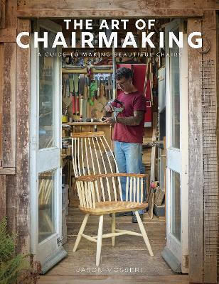 The Art Of Chairmaking: A Guide To Making Beautiful Chairs Jason Mosseri Guild Of Master Craftsman Publications Ltd