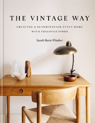 The Vintage Way: Creating A Scandinavian-style Home With Pre-loved Finds Sarah Marie Winther Mitchell Beazley